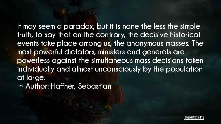 Haffner, Sebastian Quotes: It May Seem A Paradox, But It Is None The Less The Simple Truth, To Say That On The Contrary,