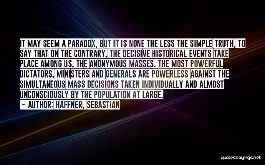 Haffner, Sebastian Quotes: It May Seem A Paradox, But It Is None The Less The Simple Truth, To Say That On The Contrary,