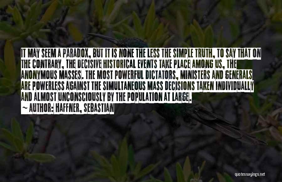 Haffner, Sebastian Quotes: It May Seem A Paradox, But It Is None The Less The Simple Truth, To Say That On The Contrary,