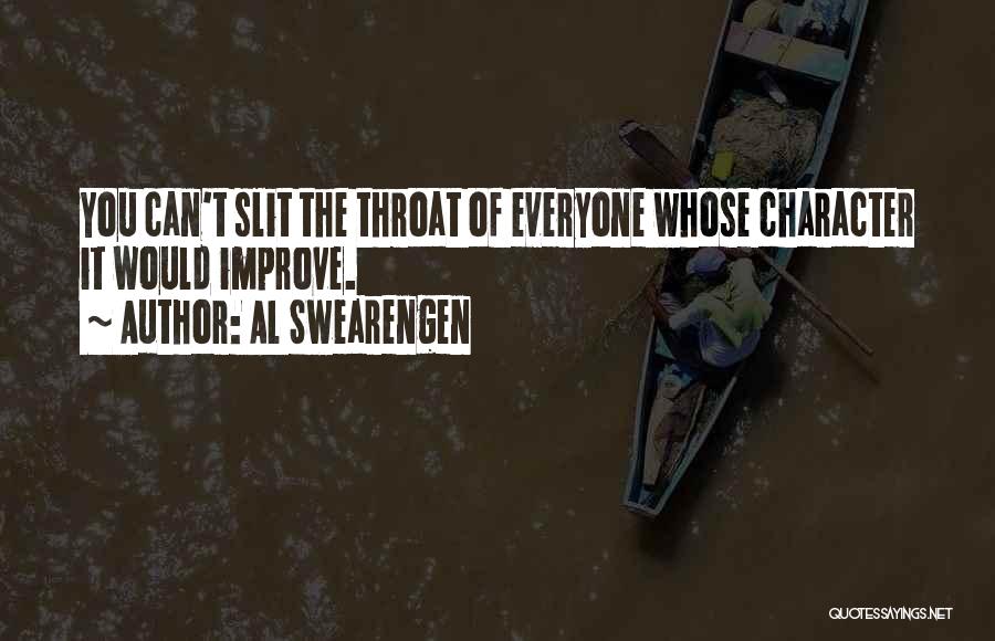 Al Swearengen Quotes: You Can't Slit The Throat Of Everyone Whose Character It Would Improve.