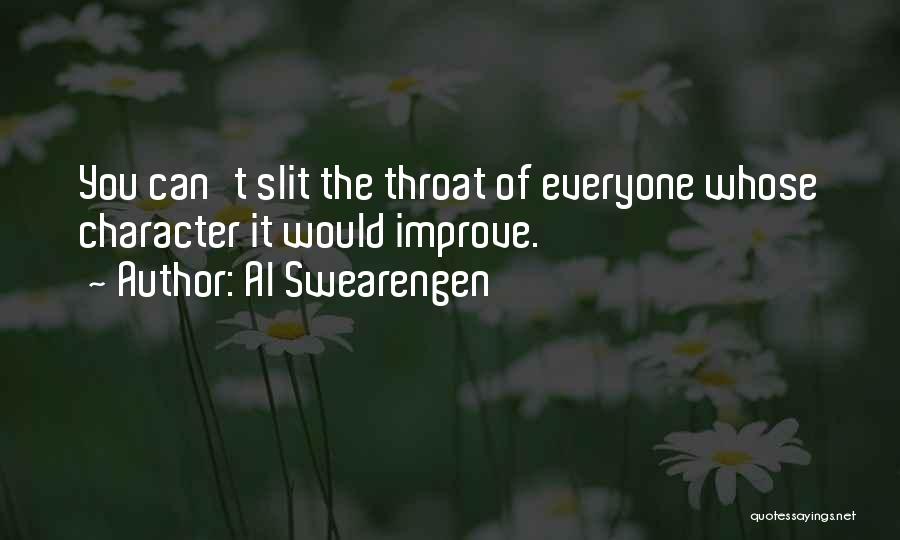 Al Swearengen Quotes: You Can't Slit The Throat Of Everyone Whose Character It Would Improve.