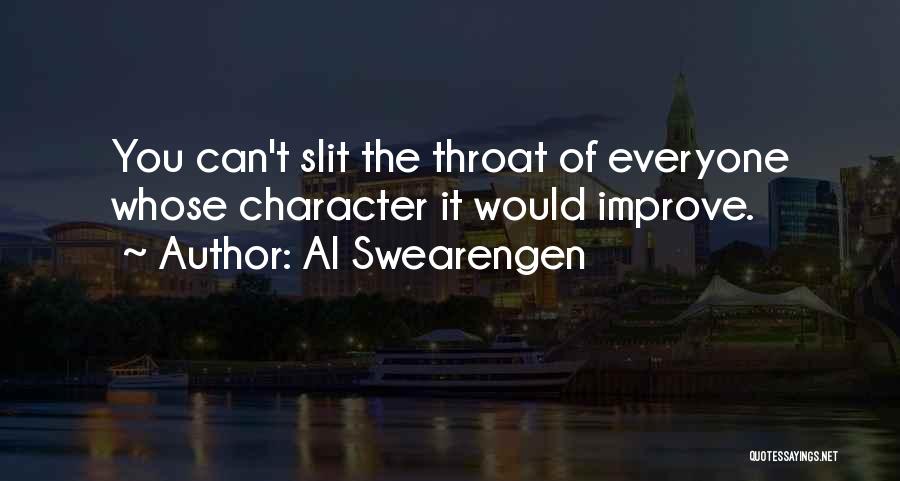 Al Swearengen Quotes: You Can't Slit The Throat Of Everyone Whose Character It Would Improve.