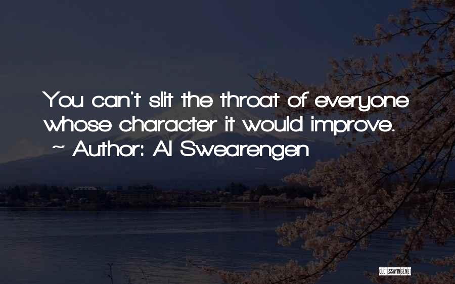 Al Swearengen Quotes: You Can't Slit The Throat Of Everyone Whose Character It Would Improve.