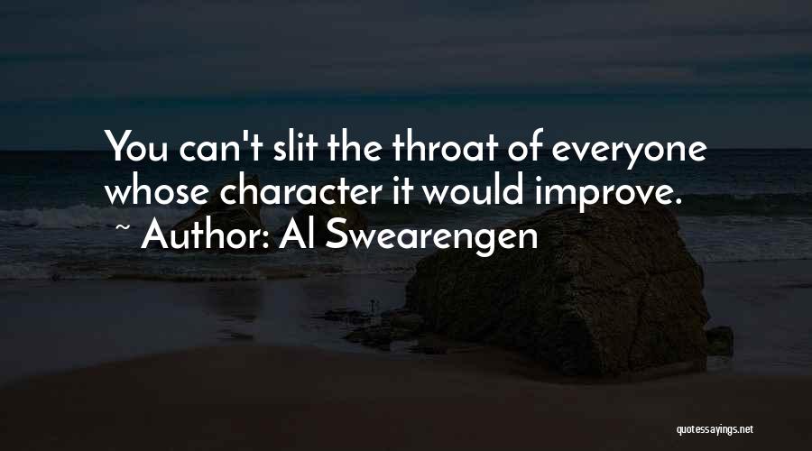 Al Swearengen Quotes: You Can't Slit The Throat Of Everyone Whose Character It Would Improve.