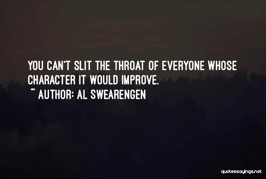 Al Swearengen Quotes: You Can't Slit The Throat Of Everyone Whose Character It Would Improve.