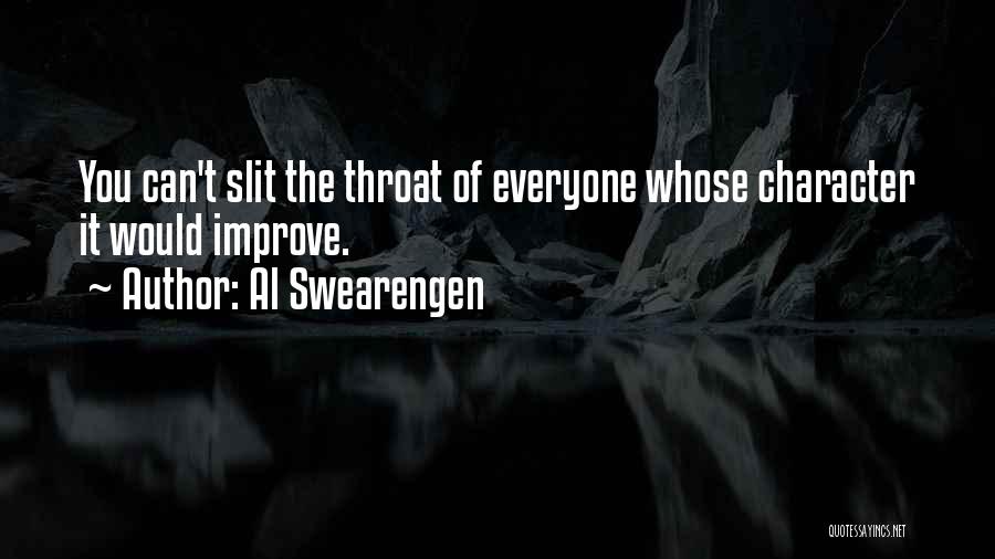 Al Swearengen Quotes: You Can't Slit The Throat Of Everyone Whose Character It Would Improve.