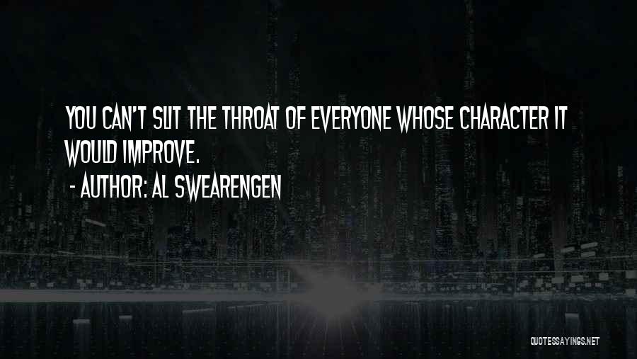 Al Swearengen Quotes: You Can't Slit The Throat Of Everyone Whose Character It Would Improve.