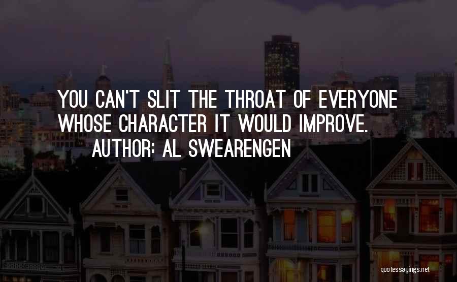 Al Swearengen Quotes: You Can't Slit The Throat Of Everyone Whose Character It Would Improve.