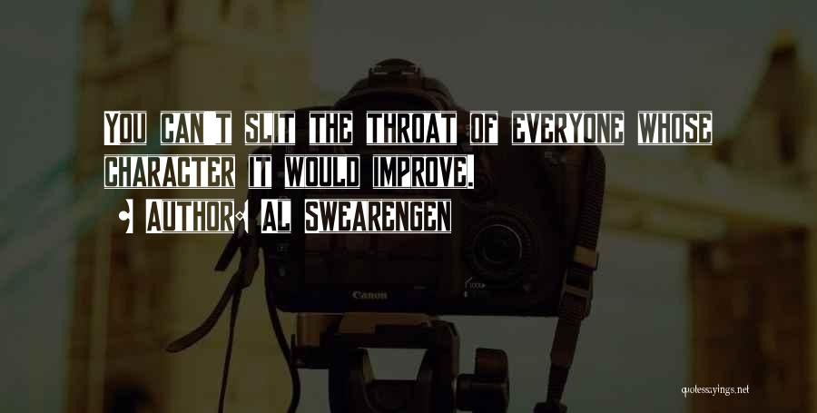 Al Swearengen Quotes: You Can't Slit The Throat Of Everyone Whose Character It Would Improve.