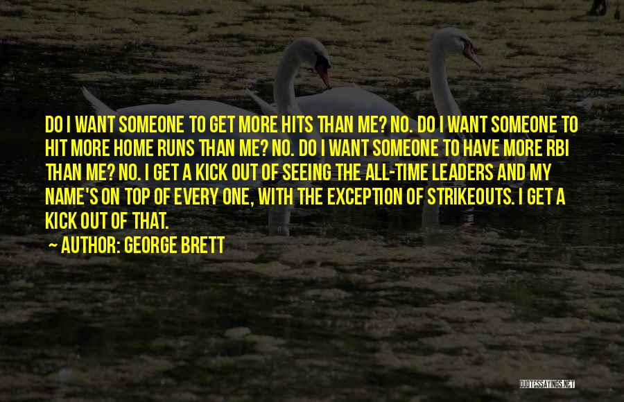 George Brett Quotes: Do I Want Someone To Get More Hits Than Me? No. Do I Want Someone To Hit More Home Runs