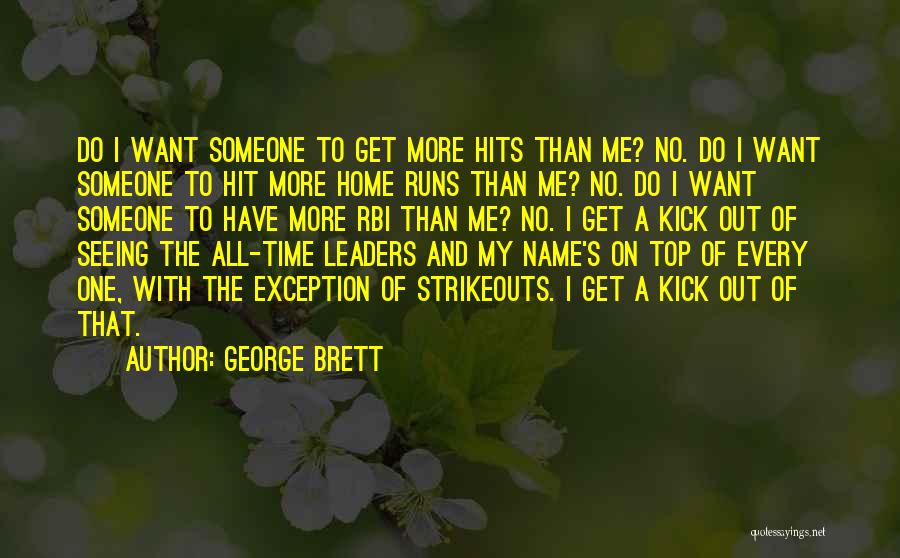 George Brett Quotes: Do I Want Someone To Get More Hits Than Me? No. Do I Want Someone To Hit More Home Runs