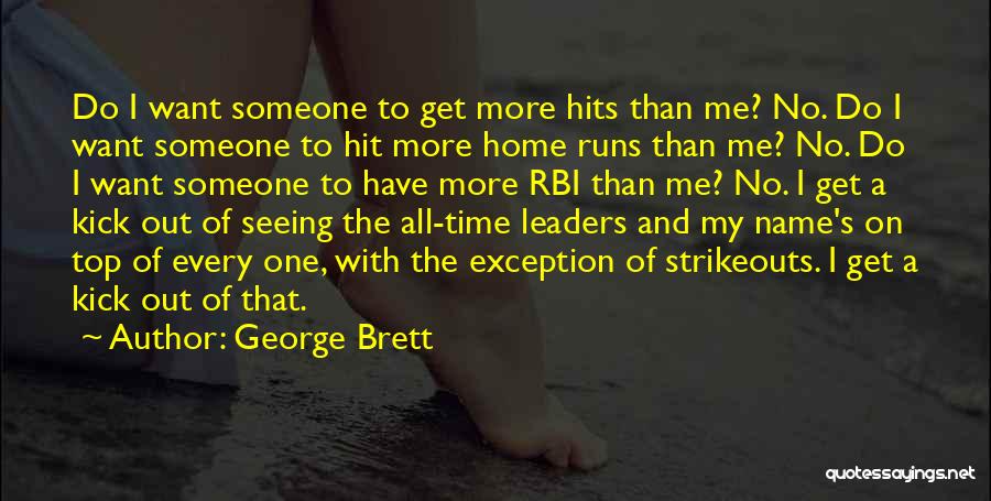 George Brett Quotes: Do I Want Someone To Get More Hits Than Me? No. Do I Want Someone To Hit More Home Runs