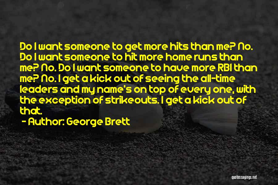George Brett Quotes: Do I Want Someone To Get More Hits Than Me? No. Do I Want Someone To Hit More Home Runs