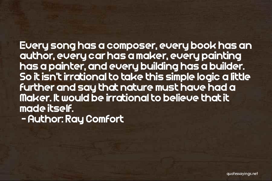 Ray Comfort Quotes: Every Song Has A Composer, Every Book Has An Author, Every Car Has A Maker, Every Painting Has A Painter,