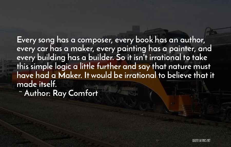 Ray Comfort Quotes: Every Song Has A Composer, Every Book Has An Author, Every Car Has A Maker, Every Painting Has A Painter,