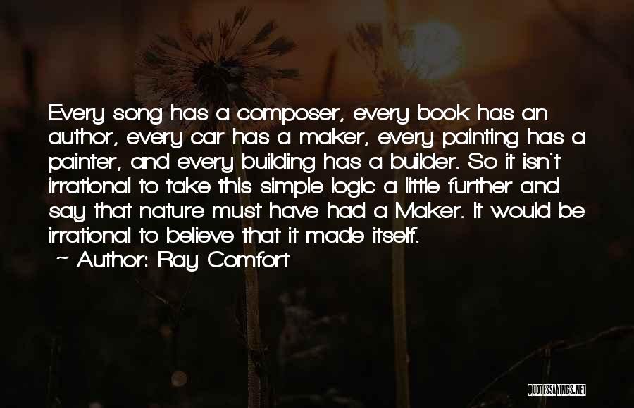 Ray Comfort Quotes: Every Song Has A Composer, Every Book Has An Author, Every Car Has A Maker, Every Painting Has A Painter,