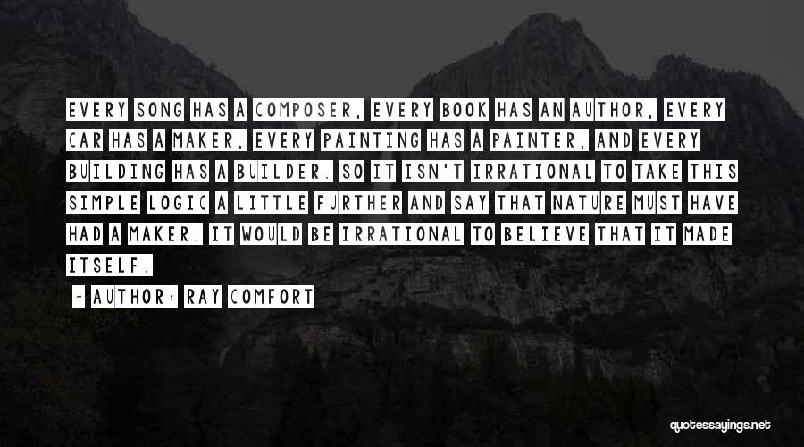 Ray Comfort Quotes: Every Song Has A Composer, Every Book Has An Author, Every Car Has A Maker, Every Painting Has A Painter,