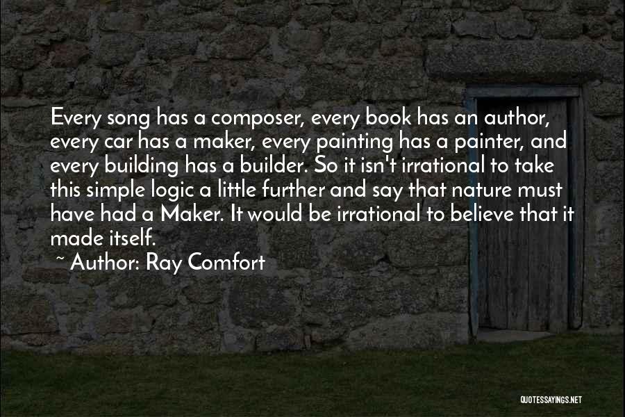 Ray Comfort Quotes: Every Song Has A Composer, Every Book Has An Author, Every Car Has A Maker, Every Painting Has A Painter,