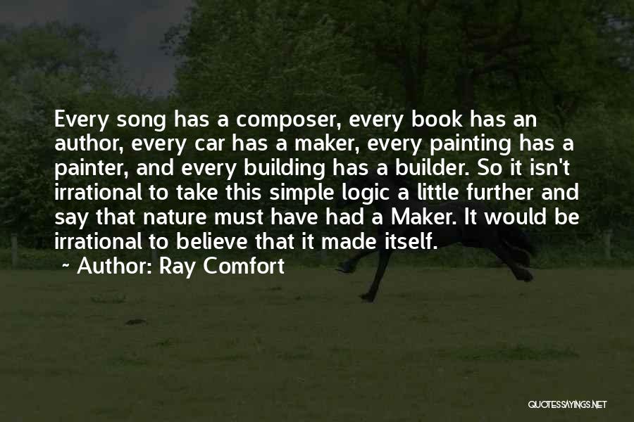 Ray Comfort Quotes: Every Song Has A Composer, Every Book Has An Author, Every Car Has A Maker, Every Painting Has A Painter,