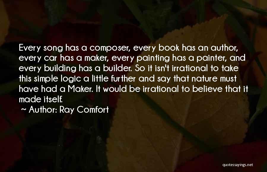 Ray Comfort Quotes: Every Song Has A Composer, Every Book Has An Author, Every Car Has A Maker, Every Painting Has A Painter,