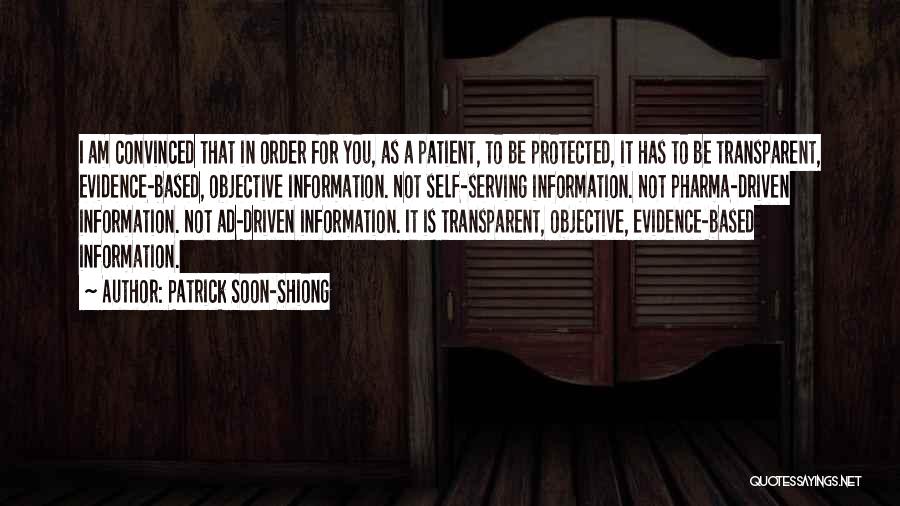 Patrick Soon-Shiong Quotes: I Am Convinced That In Order For You, As A Patient, To Be Protected, It Has To Be Transparent, Evidence-based,