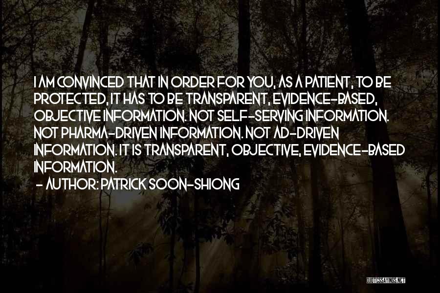 Patrick Soon-Shiong Quotes: I Am Convinced That In Order For You, As A Patient, To Be Protected, It Has To Be Transparent, Evidence-based,