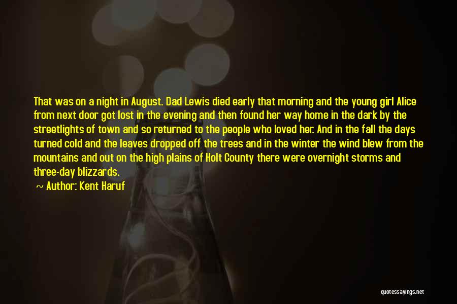 Kent Haruf Quotes: That Was On A Night In August. Dad Lewis Died Early That Morning And The Young Girl Alice From Next