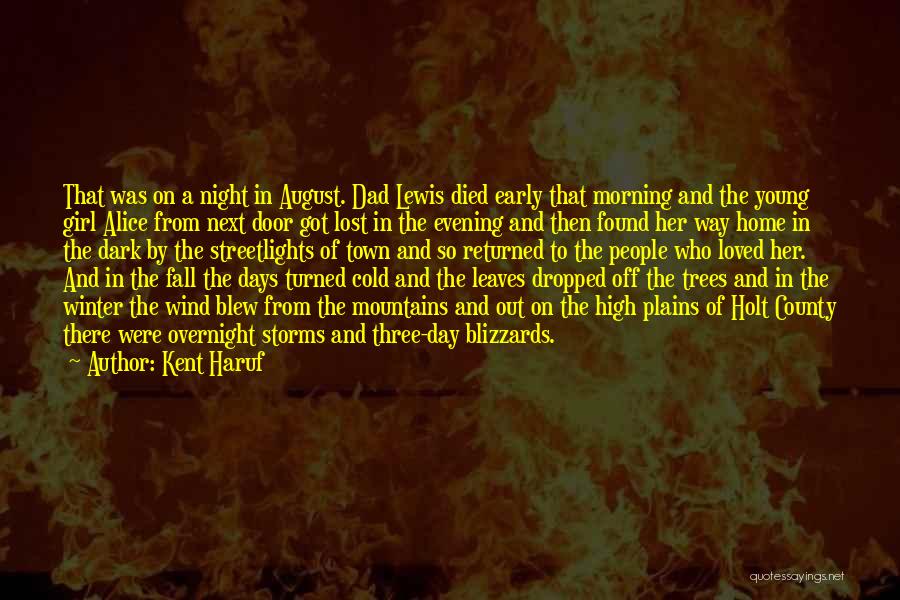 Kent Haruf Quotes: That Was On A Night In August. Dad Lewis Died Early That Morning And The Young Girl Alice From Next