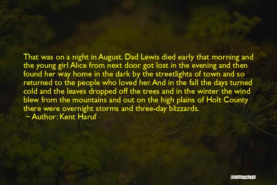 Kent Haruf Quotes: That Was On A Night In August. Dad Lewis Died Early That Morning And The Young Girl Alice From Next