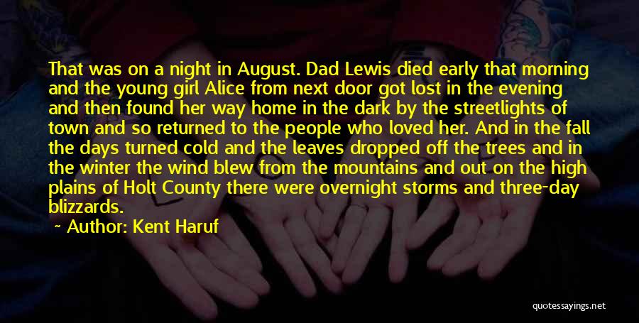 Kent Haruf Quotes: That Was On A Night In August. Dad Lewis Died Early That Morning And The Young Girl Alice From Next