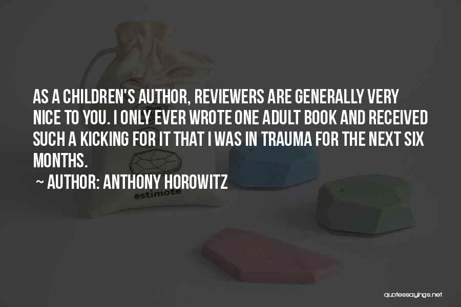 Anthony Horowitz Quotes: As A Children's Author, Reviewers Are Generally Very Nice To You. I Only Ever Wrote One Adult Book And Received