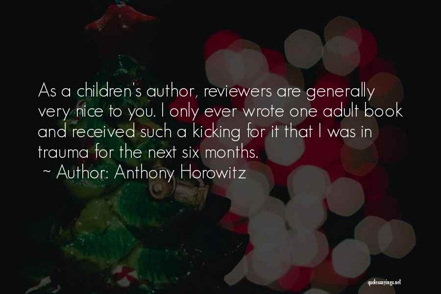 Anthony Horowitz Quotes: As A Children's Author, Reviewers Are Generally Very Nice To You. I Only Ever Wrote One Adult Book And Received