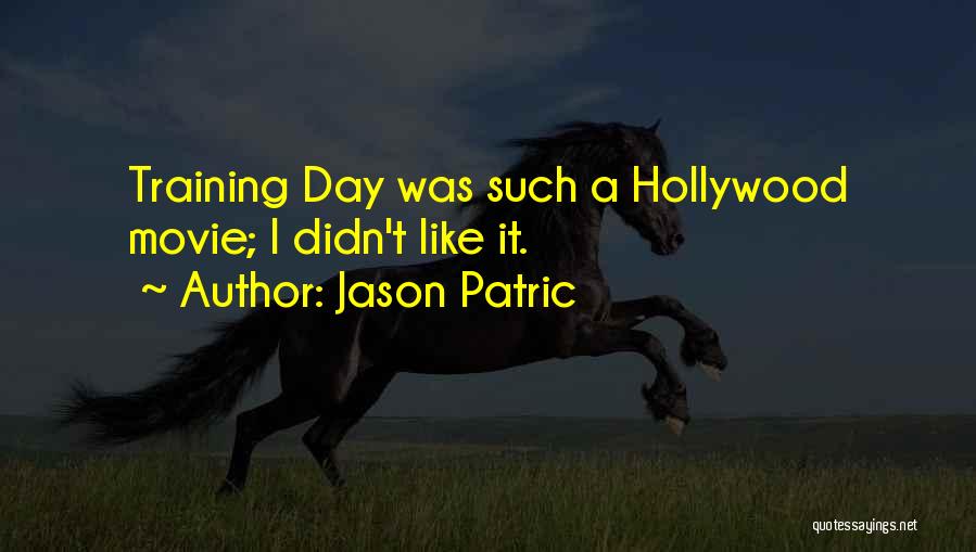 Jason Patric Quotes: Training Day Was Such A Hollywood Movie; I Didn't Like It.