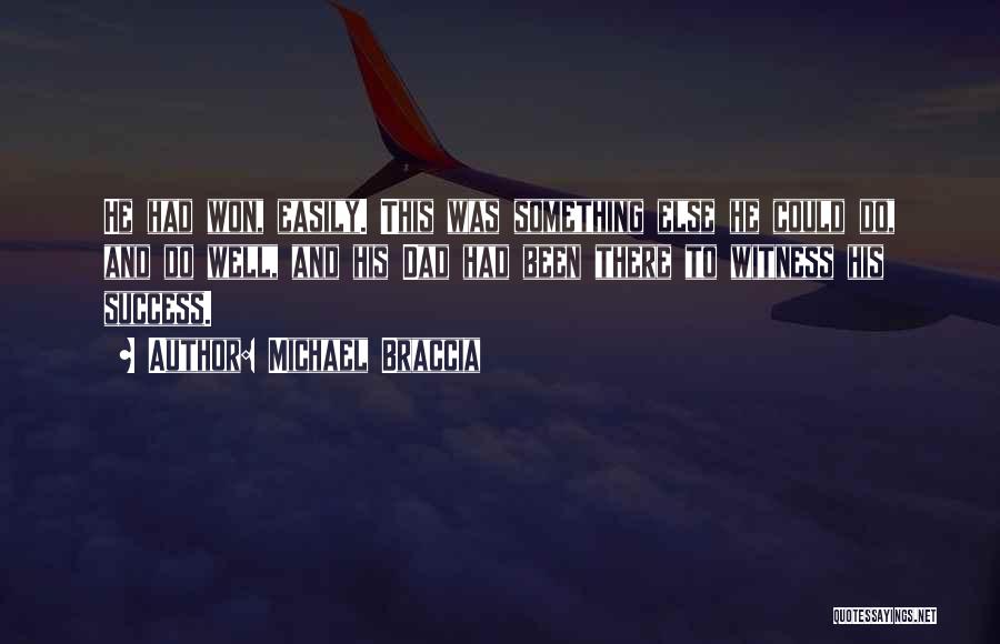 Michael Braccia Quotes: He Had Won, Easily. This Was Something Else He Could Do, And Do Well, And His Dad Had Been There
