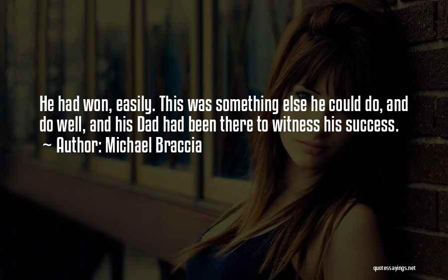 Michael Braccia Quotes: He Had Won, Easily. This Was Something Else He Could Do, And Do Well, And His Dad Had Been There