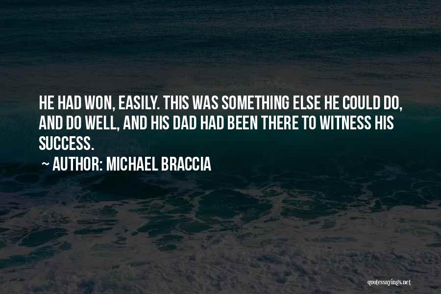 Michael Braccia Quotes: He Had Won, Easily. This Was Something Else He Could Do, And Do Well, And His Dad Had Been There