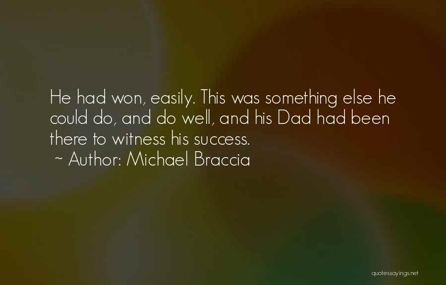 Michael Braccia Quotes: He Had Won, Easily. This Was Something Else He Could Do, And Do Well, And His Dad Had Been There