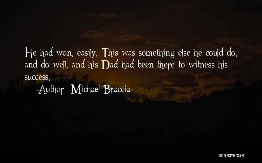 Michael Braccia Quotes: He Had Won, Easily. This Was Something Else He Could Do, And Do Well, And His Dad Had Been There
