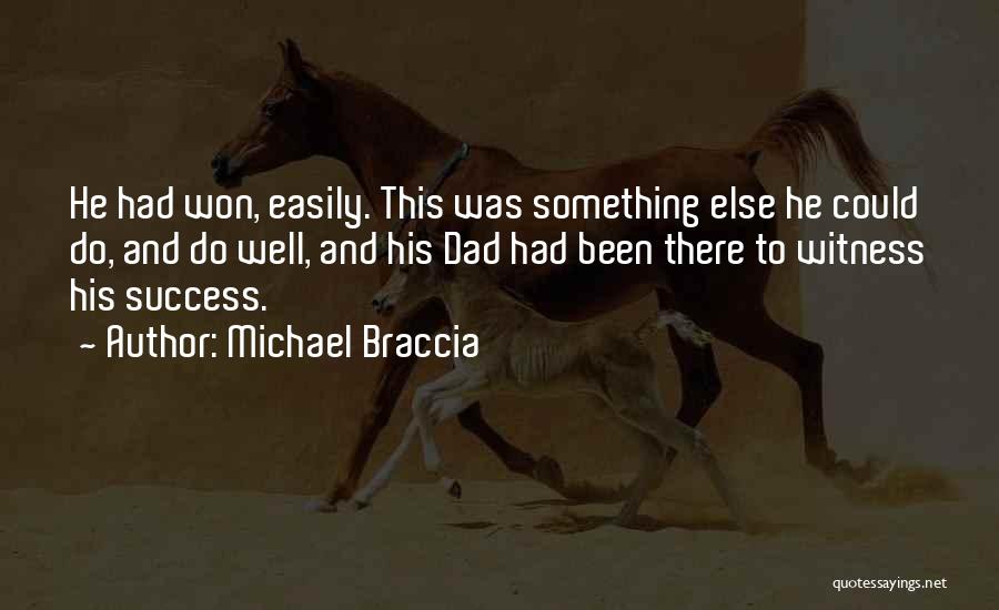 Michael Braccia Quotes: He Had Won, Easily. This Was Something Else He Could Do, And Do Well, And His Dad Had Been There