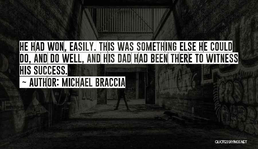 Michael Braccia Quotes: He Had Won, Easily. This Was Something Else He Could Do, And Do Well, And His Dad Had Been There