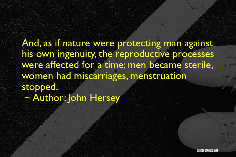 John Hersey Quotes: And, As If Nature Were Protecting Man Against His Own Ingenuity, The Reproductive Processes Were Affected For A Time; Men