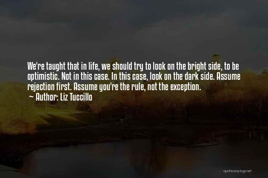 Liz Tuccillo Quotes: We're Taught That In Life, We Should Try To Look On The Bright Side, To Be Optimistic. Not In This