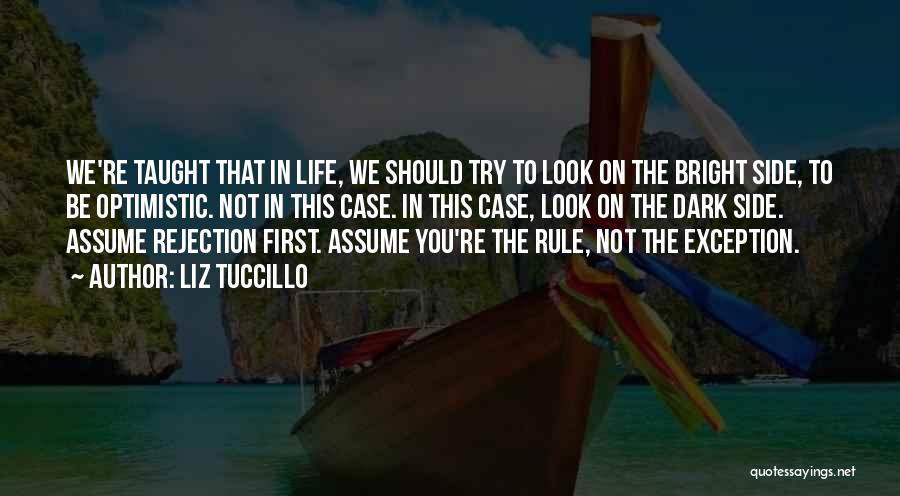 Liz Tuccillo Quotes: We're Taught That In Life, We Should Try To Look On The Bright Side, To Be Optimistic. Not In This