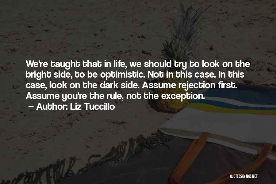 Liz Tuccillo Quotes: We're Taught That In Life, We Should Try To Look On The Bright Side, To Be Optimistic. Not In This