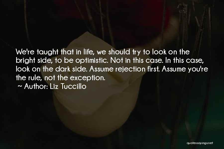 Liz Tuccillo Quotes: We're Taught That In Life, We Should Try To Look On The Bright Side, To Be Optimistic. Not In This
