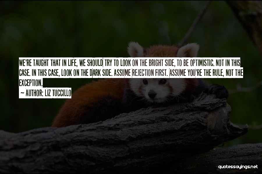 Liz Tuccillo Quotes: We're Taught That In Life, We Should Try To Look On The Bright Side, To Be Optimistic. Not In This