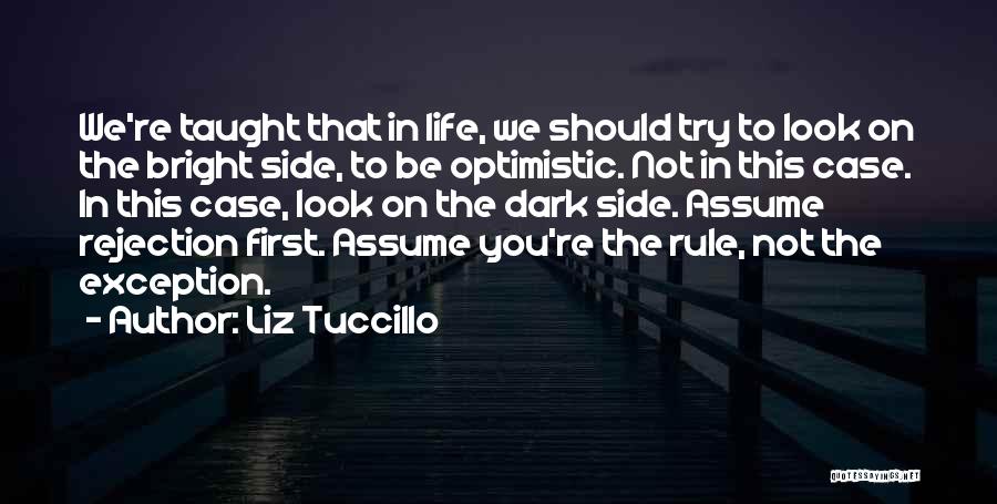 Liz Tuccillo Quotes: We're Taught That In Life, We Should Try To Look On The Bright Side, To Be Optimistic. Not In This
