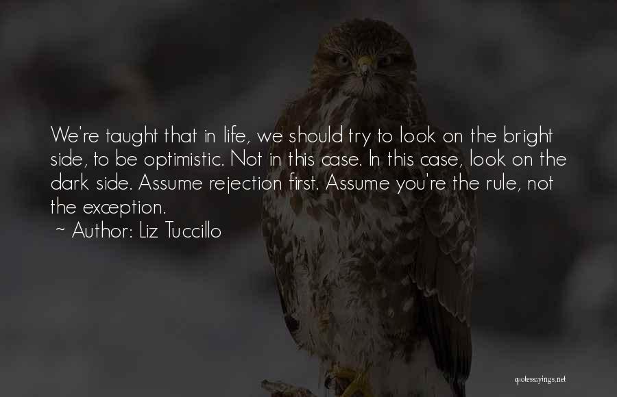 Liz Tuccillo Quotes: We're Taught That In Life, We Should Try To Look On The Bright Side, To Be Optimistic. Not In This
