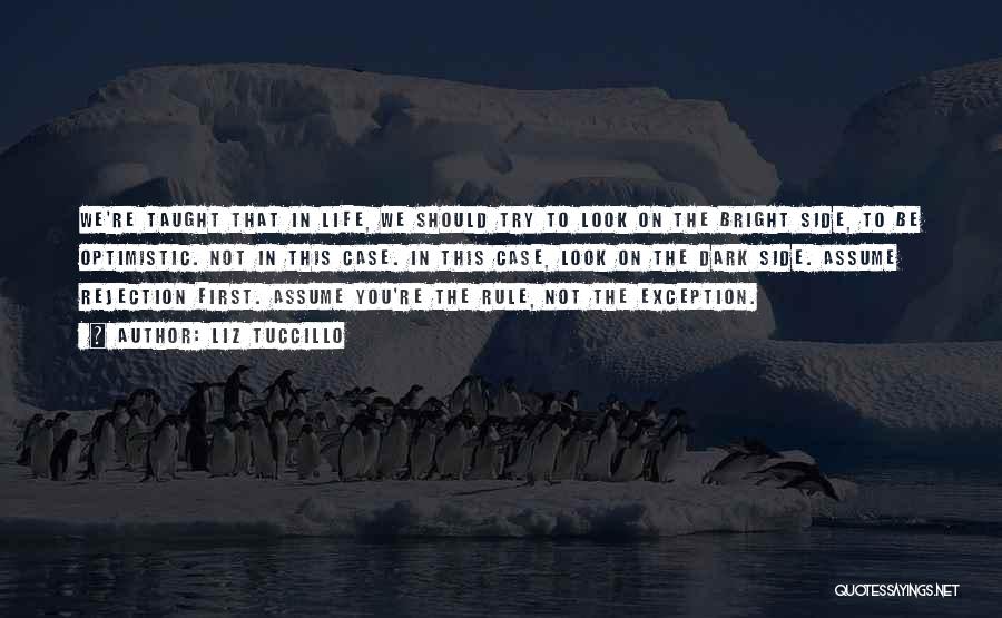 Liz Tuccillo Quotes: We're Taught That In Life, We Should Try To Look On The Bright Side, To Be Optimistic. Not In This