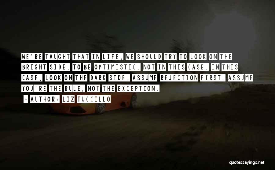 Liz Tuccillo Quotes: We're Taught That In Life, We Should Try To Look On The Bright Side, To Be Optimistic. Not In This